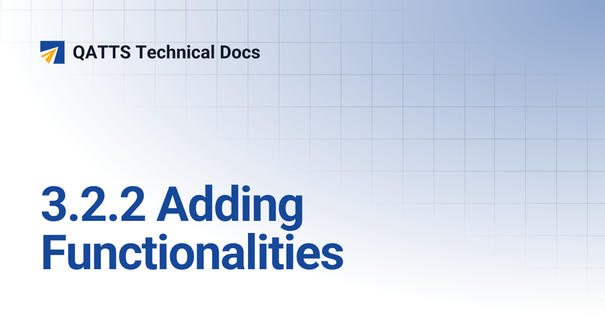 3.2.2 Adding Functionalities | V 2.0 | QATTS Technical Docs