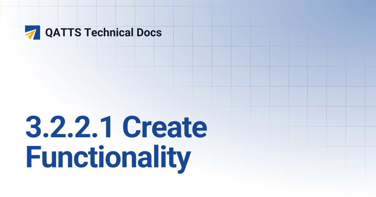 3.2.2.1 Create Functionality | V 2.0 | QATTS Technical Docs