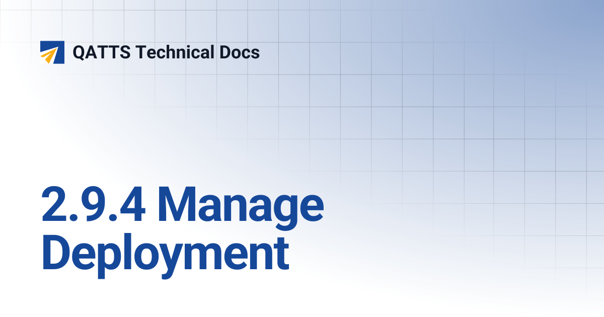 2.9.4 Manage Deployment | V 2.0 | QATTS Technical Docs