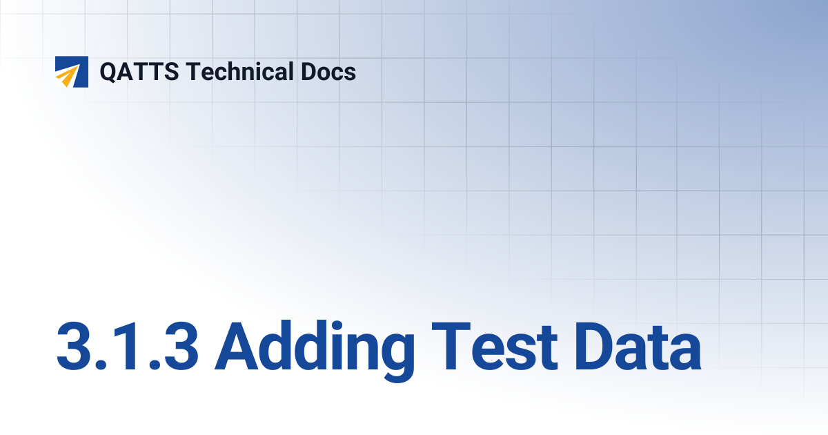 3.1.3 Adding Test Data | V 2.0 | QATTS Technical Docs