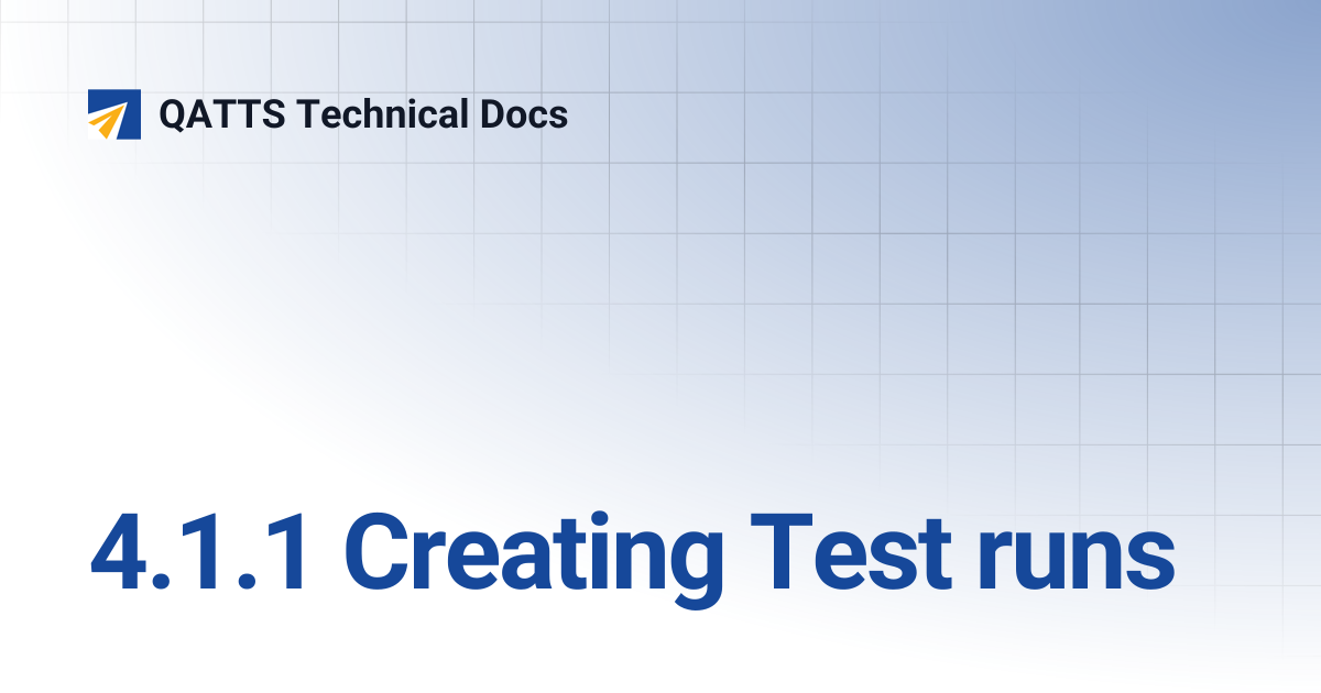 4.1.1 Creating Test runs | V 2.0 | QATTS Technical Docs