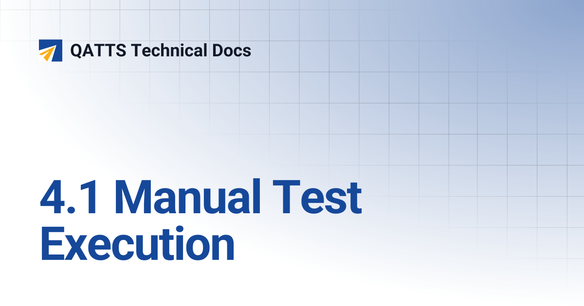4.1 Manual Test Execution | V 3.0 | QATTS Technical Docs