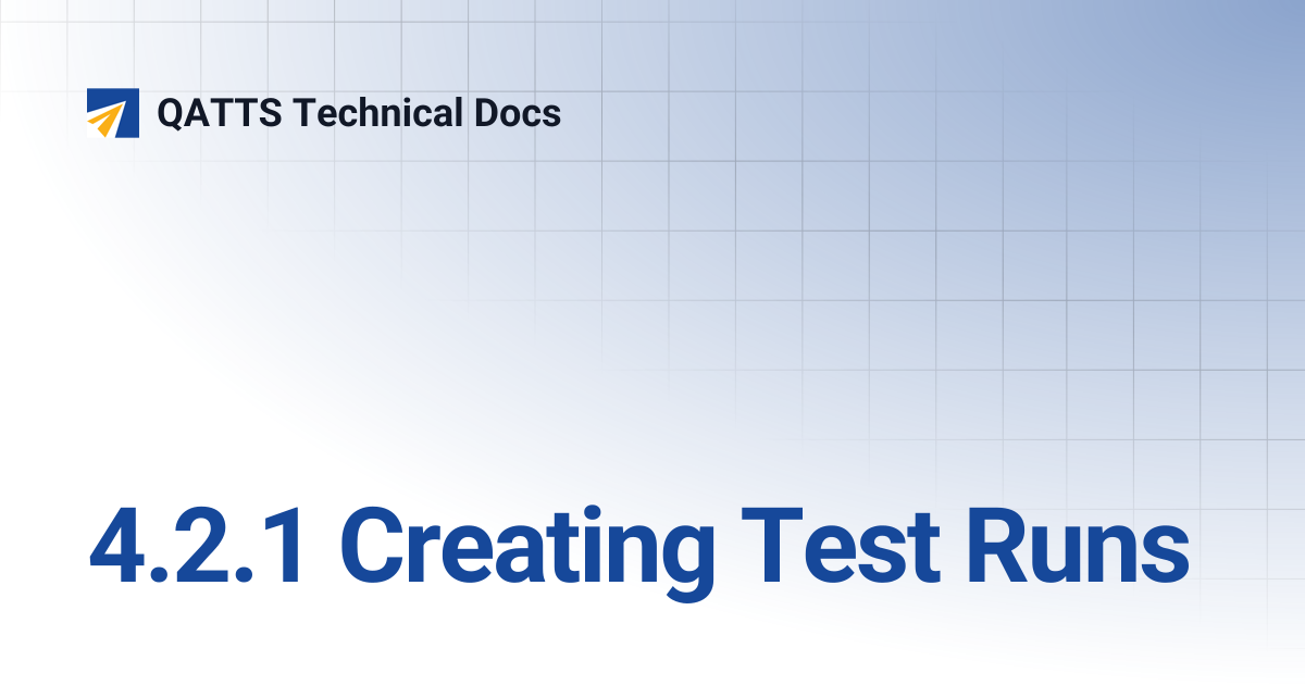 4.2.1 Creating Test Runs | V 3.0 | QATTS Technical Docs