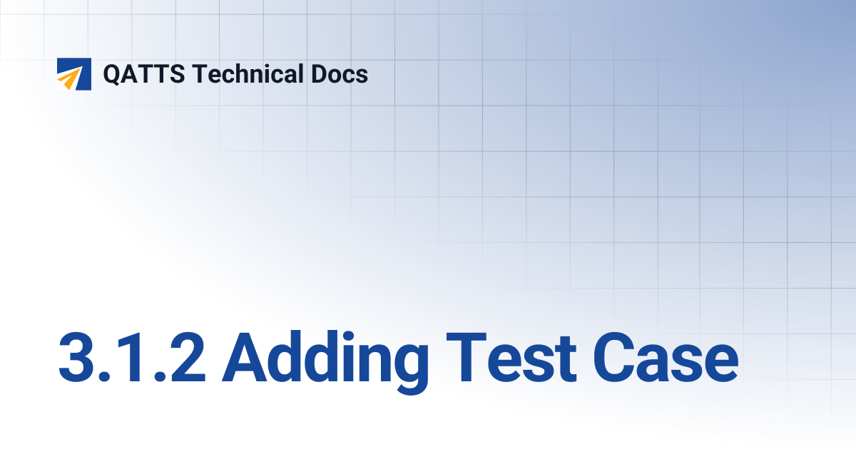 3.1.2 Adding Test Case | V 3.0 | QATTS Technical Docs
