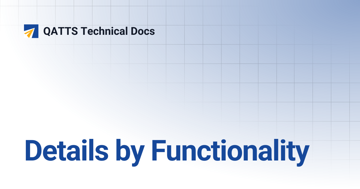 Details by Functionality | V 3.0 | QATTS Technical Docs