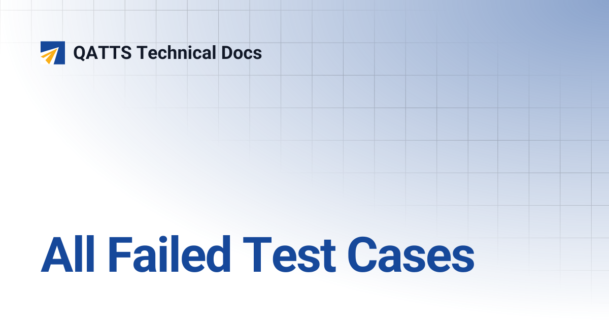 All Failed Test Cases | V 3.0 | QATTS Technical Docs