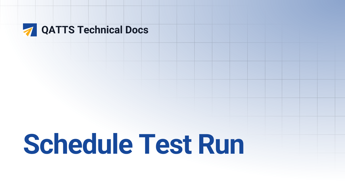 Schedule Test Run | QATTS Technical Docs