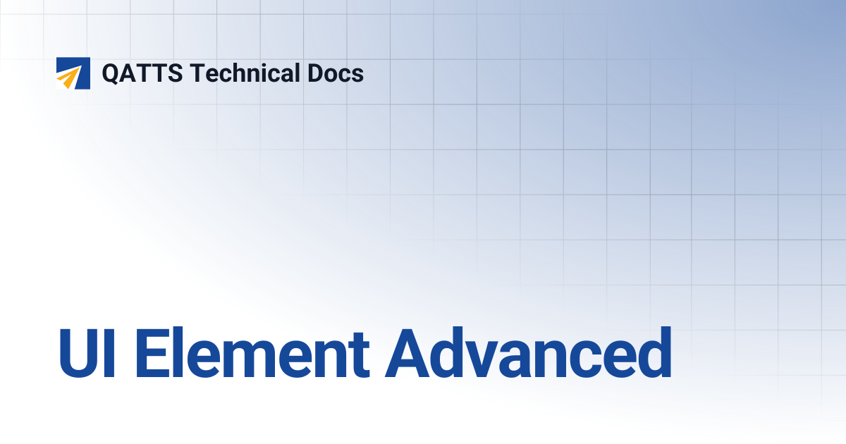 UI Element Advanced | QATTS Technical Docs