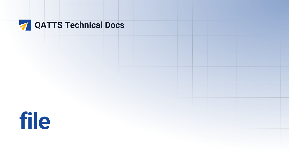 file | QATTS Technical Docs